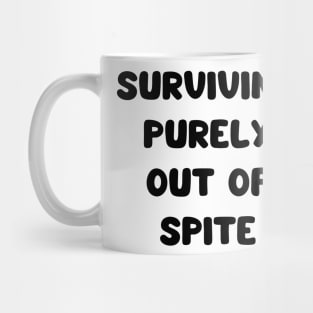 surviving purely out of spite Mug